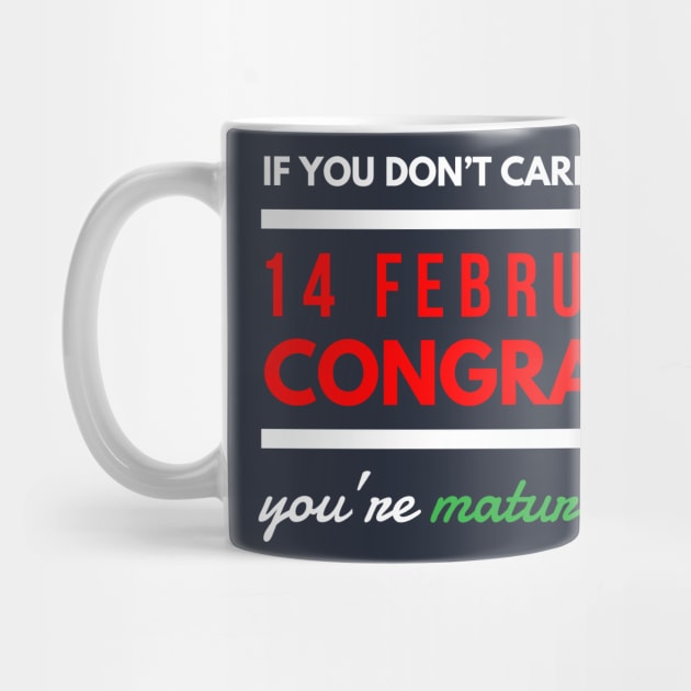 if you don’t care about 14 february Congrats! you’re mature now by FunnyZone